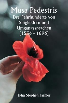 Musa Pedestris Drei Jahrhunderte von Singliedern und Umgangssprachen [1536 - 1896] - John Stephen Farmer - cover