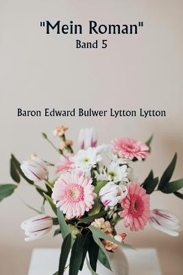 ""Mein Roman"" Band 5 - Baron Edward Bulwer Lytton Lytton - cover