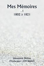 Mes Mémoires . I 1802 à 1821