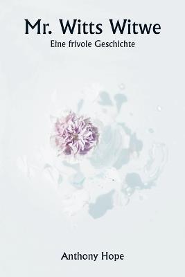 Mr. Witts Witwe Eine frivole Geschichte - Anthony Hope - cover
