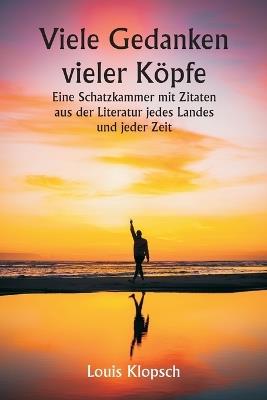 Viele Gedanken vieler K?pfe Eine Schatzkammer mit Zitaten aus der Literatur jedes Landes und jeder Zeit - Louis Klopsch - cover