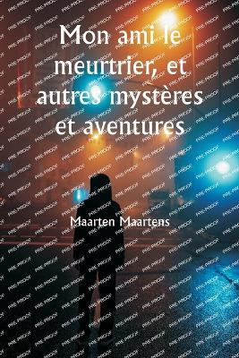 Mon ami le meurtrier, et autres mystères et aventures - Arthur Conan Doyle - cover