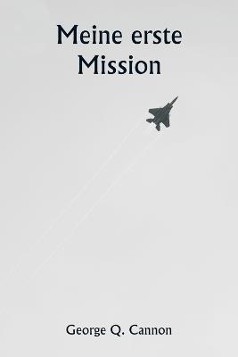 Meine erste Mission - George Q Cannon - cover