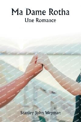Ma Dame Rotha Une Romance - Stanley John Weyman - cover