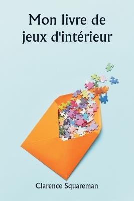 Mon livre de jeux d'intérieur - Clarence Squareman - cover