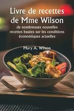 Livre de recettes de Mme Wilson: de nombreuses nouvelles recettes basées sur les conditions économiques actuelles