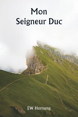Mon Seigneur Duc - Ew Hornung - cover