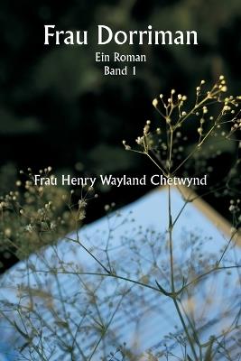 Frau Dorriman Ein Roman. Band 1 - Frau Henry Wayland Chetwynd - cover