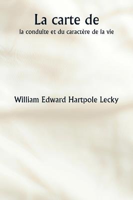 La carte de la conduite et du caractère de la vie - William Edward Hartpole Lecky - cover