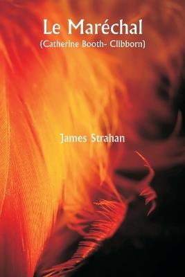 Le Maréchal (Catherine Booth- Clibborn ) - James Strahan - cover