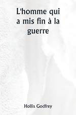 L'homme qui a mis fin à la guerre