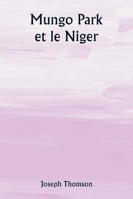 Mungo Park et le Niger - Joseph Thomson - cover