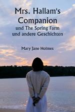 Mrs. Hallam's Companion und The Spring Farm und andere Geschichten
