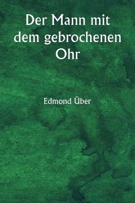 Der Mann mit dem gebrochenen Ohr - Edmond Über - cover
