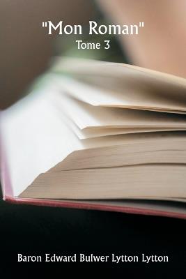 ""Mon roman"" Tome 3 - Baron Edward Bulwer Lytton Lytton - cover