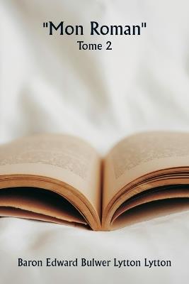 ""Mon roman"" Tome 2 - Baron Edward Bulwer Lytton Lytton - cover