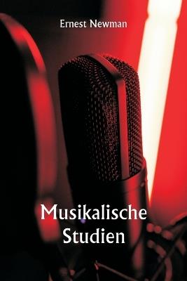 Musikalische Studien - Ernest Newman - cover