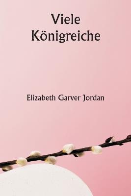 Viele K?nigreiche - Elizabeth Garver Jordan - cover