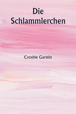 Die Schlammlerchen - Crosbie Garstin - cover