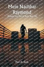 Mein Nachbar Raymond (Romane von Paul de Kock, Band XI)