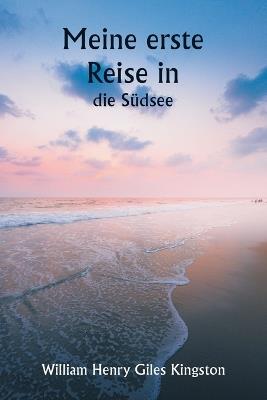 Meine erste Reise in die Südsee - William Henry Giles Kingston - cover