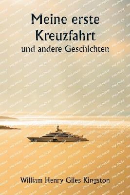 Meine erste Kreuzfahrt und andere Geschichten - William Henry Giles Kingston - cover