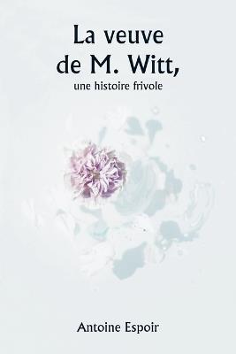 La veuve de M. Witt, une histoire frivole - Antoine Espoir - cover