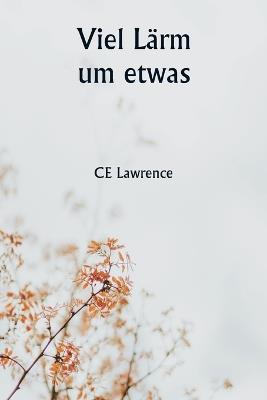 Viel Lärm um etwas - Ce Lawrence - cover