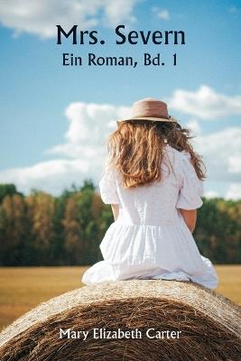 Mrs. Severn Ein Roman, Bd. 1 - Mary Elizabeth Carter - cover