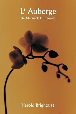 L' Auberge de Marbeck Un roman - Harold Brighouse - cover