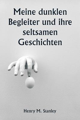 Meine dunklen Begleiter und ihre seltsamen Geschichten - Henry M Stanley - cover