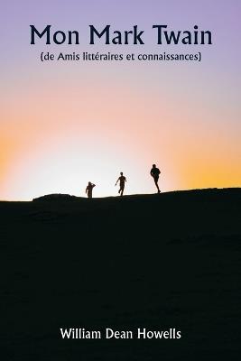 Mon Mark Twain (de Amis littéraires et connaissances) - William Dean Howells - cover