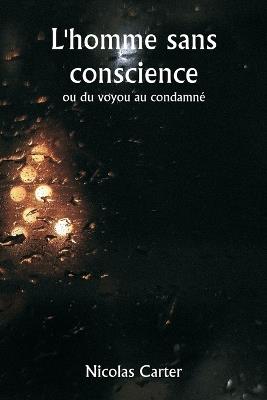 L'homme sans conscience ou du voyou au condamné - Nicolas Carter - cover