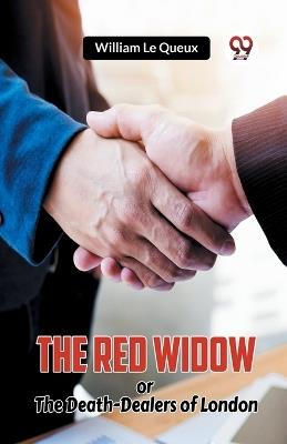 The Red Widow or The Death-Dealers of London - William Le Queux - cover