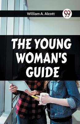 The Young Woman's Guide - William A Alcott - cover