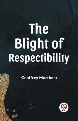 The Blight of Respectability - Geoffrey Mortimer - cover