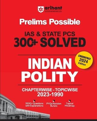 Arihant Prelims Possible IAS and State PCS Examinations 300+ Solved Chapterwise Topicwise (1990-2023) Indian Polity 3500+ Questions With Explanations PYQs Revision Bullets Topical Mindmap Errorfree 2024 Edition - Narendra Kumar,Surya P Singh - cover