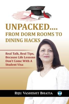 UNPACKED.... FROM DORM ROOMS TO DINING HACKS - cover