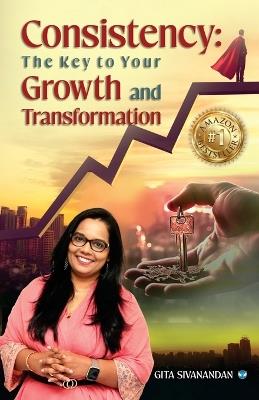 Consistency: The Key to Your Growth and Transformation - Gita Sivanandan - cover