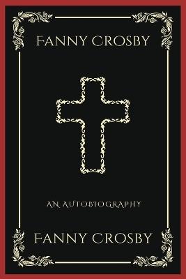 Fanny Crosby: An Autobiography (Grapevine Press): A Theological Reflection on Christ's Deity (Grapevine Press) - Fanny Crosby,Grapevine Press - cover