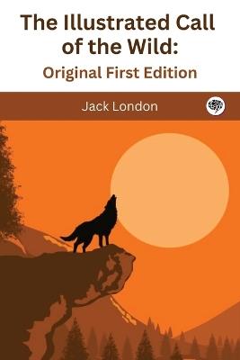 The Illustrated Call of the Wild: Original First Edition - Jack London - cover