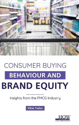 Consumer Buying Behaviour and Brand Equity - Vikas Yadav - cover