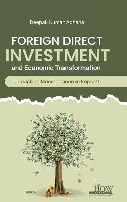 Foreign Direct Investment and Economic Transformation - Deepak Kumar Adhana - cover