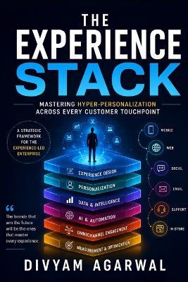 The Experience Stack: Mastering Hyper-Personalization Across Every Customer Touchpoint - Divyam Agarwal - cover
