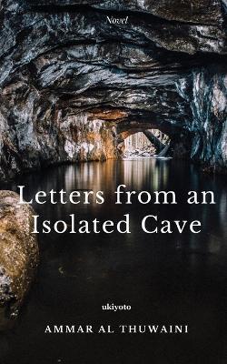 Letters from an Isolated Cave - Ammar Al Thuwaini - cover