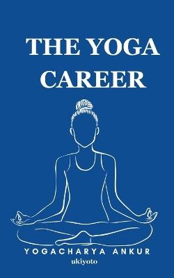 The Yoga Career - Yogacharya Ankur - cover
