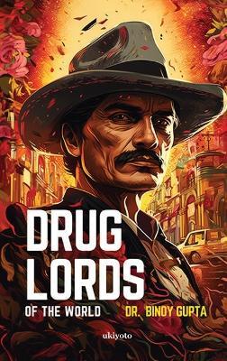 Drug Lords of the World - Binoy Gupta - cover
