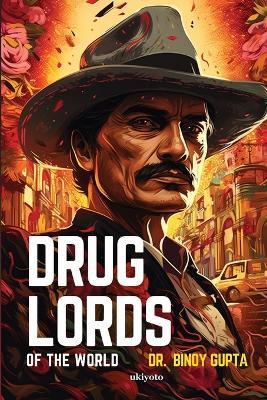 Drug Lords of the World - Binoy Gupta - cover