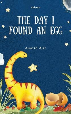 The day I found an egg - Austin Ajit - cover