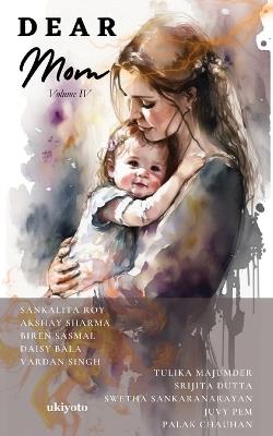 Dear Mom Volume IV - Sankalita Roy,Akshay Sharma,Biren Sasmal - cover